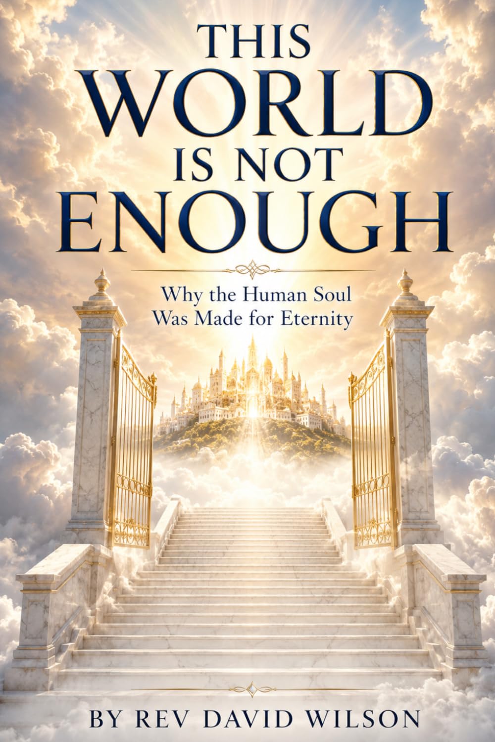 THIS WORLD IS NOT ENOUGH: Why the Human Soul Was Made for Eternity (The Foundations of Faith)