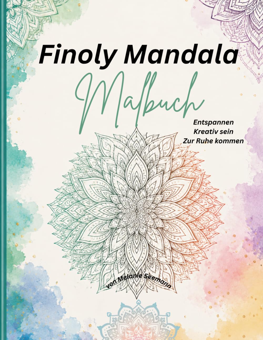 Finoly Mandala Malbuch: Entspannen - Kreativ sein - Zur Ruhe kommen