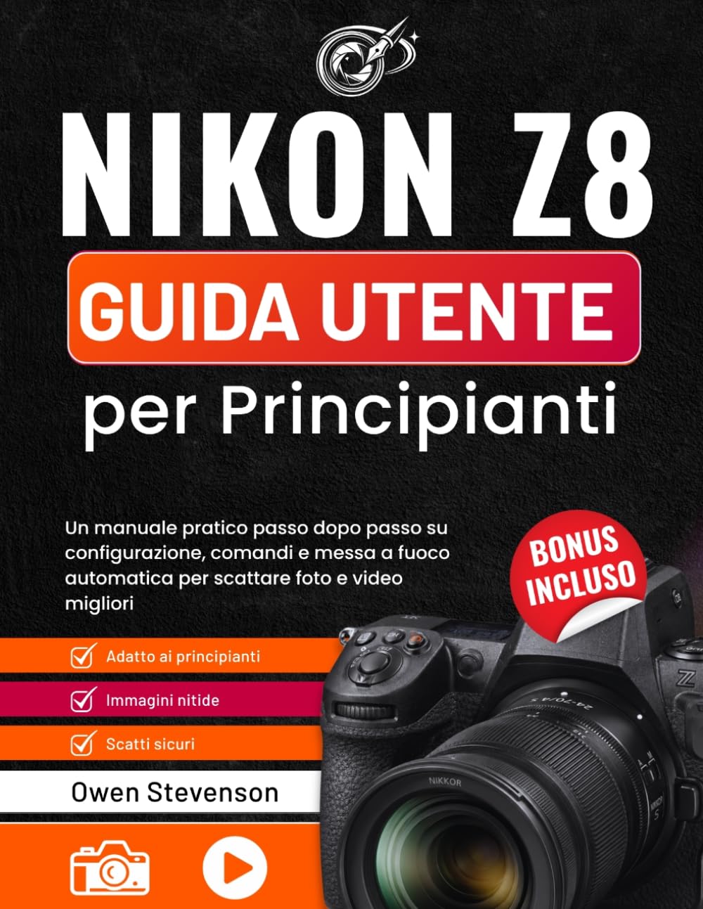 Nikon Z8 Guida utente per Principianti: Un manuale pratico passo dopo passo su configurazione, comandi e messa a fuoco automatica per scattare foto e video migliori