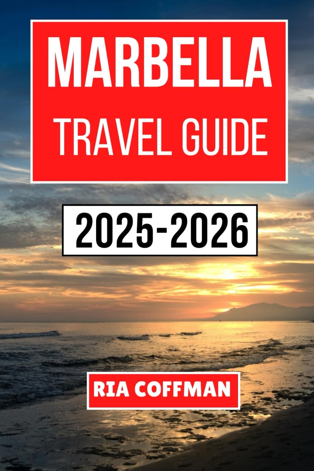 MARBELLA TRAVEL GUIDE 2025-2026: Discover Sun-Soaked Beaches, Rich Culture, and Vibrant Experiences on Spain’s Glamorous Coast