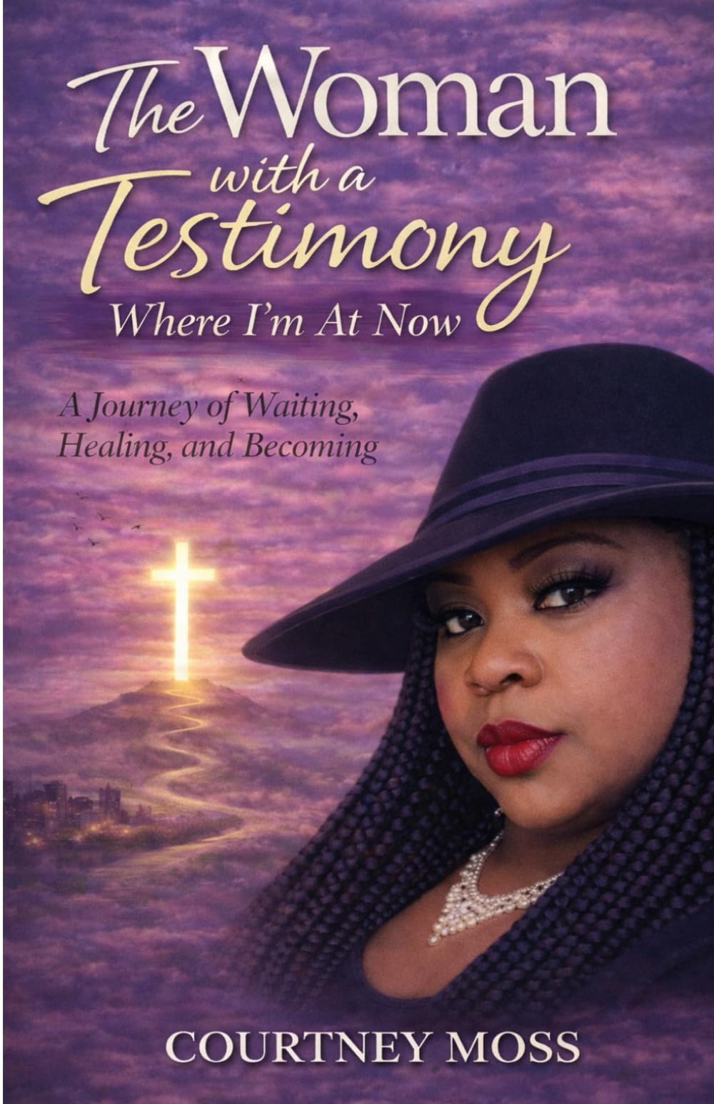 THE WOMAN WITH A TESTIMONY: Where I’m At Now – A Journey of Waiting, Healing, and Becoming