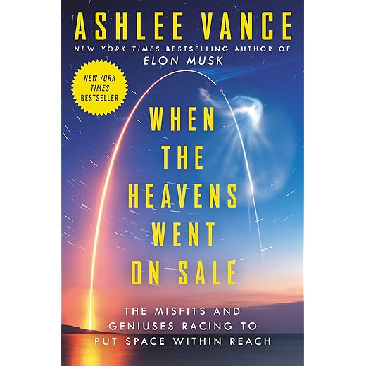 When the Heavens Went on Sale: The Misfits and Geniuses Racing to Put Space Within Reach