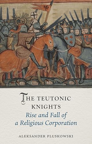 The Teutonic Knights: Rise and Fall of a Religious Corporation (Medieval Lives) - Hardcover