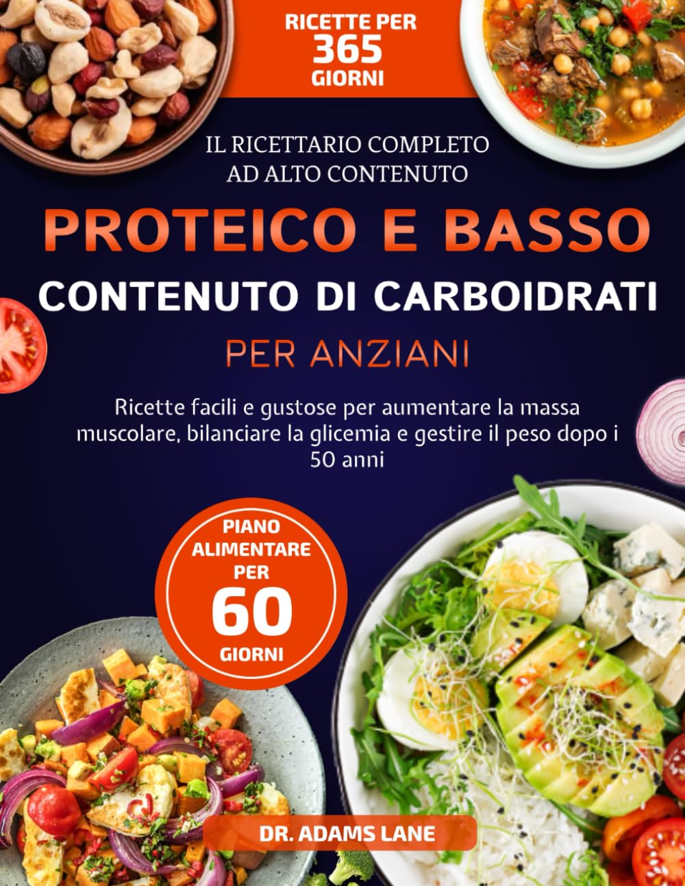 IL RICETTARIO COMPLETO AD ALTO CONTENUTO PROTEICO E BASSO CONTENUTO DI CARBOIDRATI PER ANZIANI: Ricette facili e gustose per aumentare la massa ... la glicemia e gestire il peso dopo i 50 anni