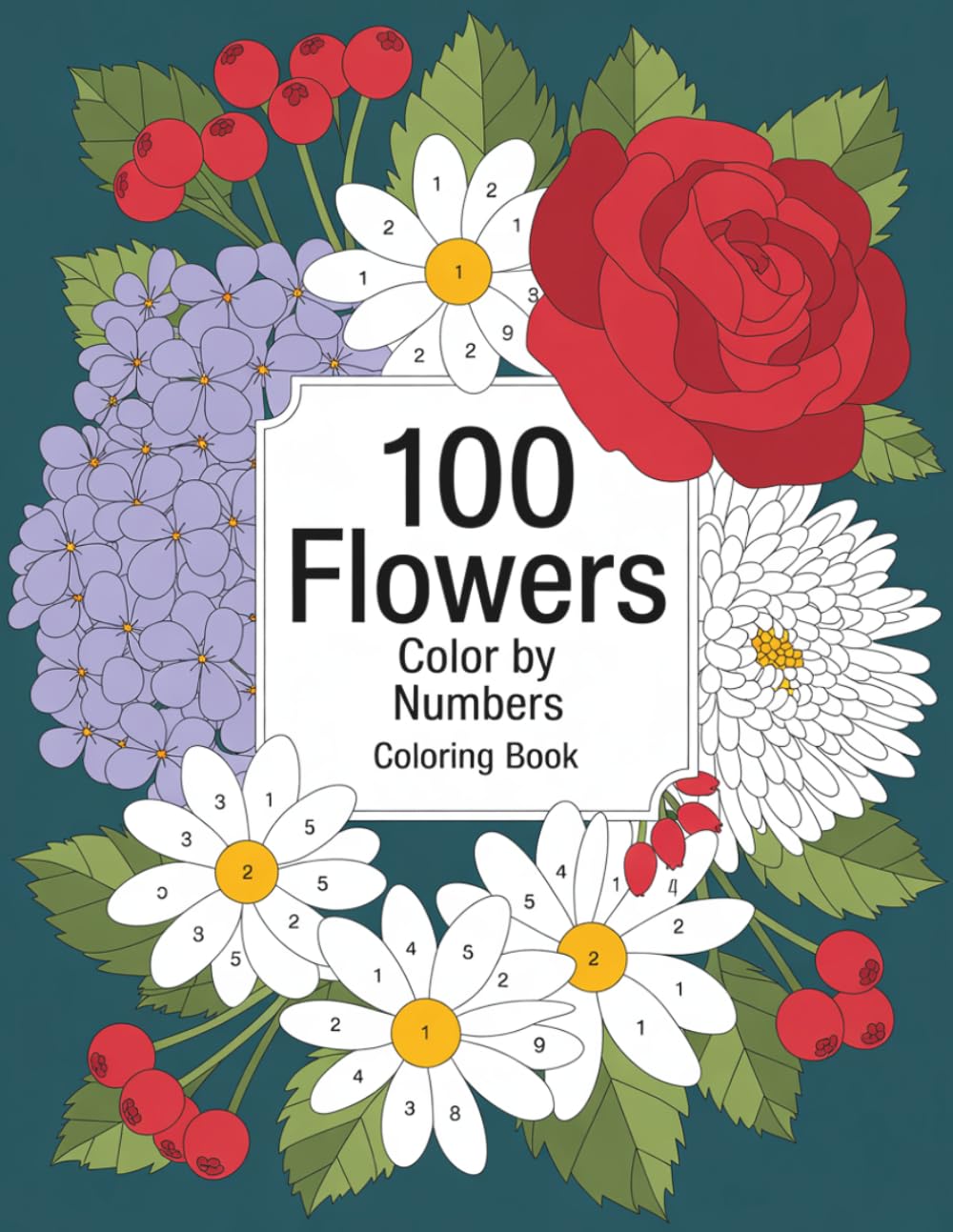 100 Flowers Color By Number Coloring Book: Beautiful Blooming Flowers for Creative Relaxation
