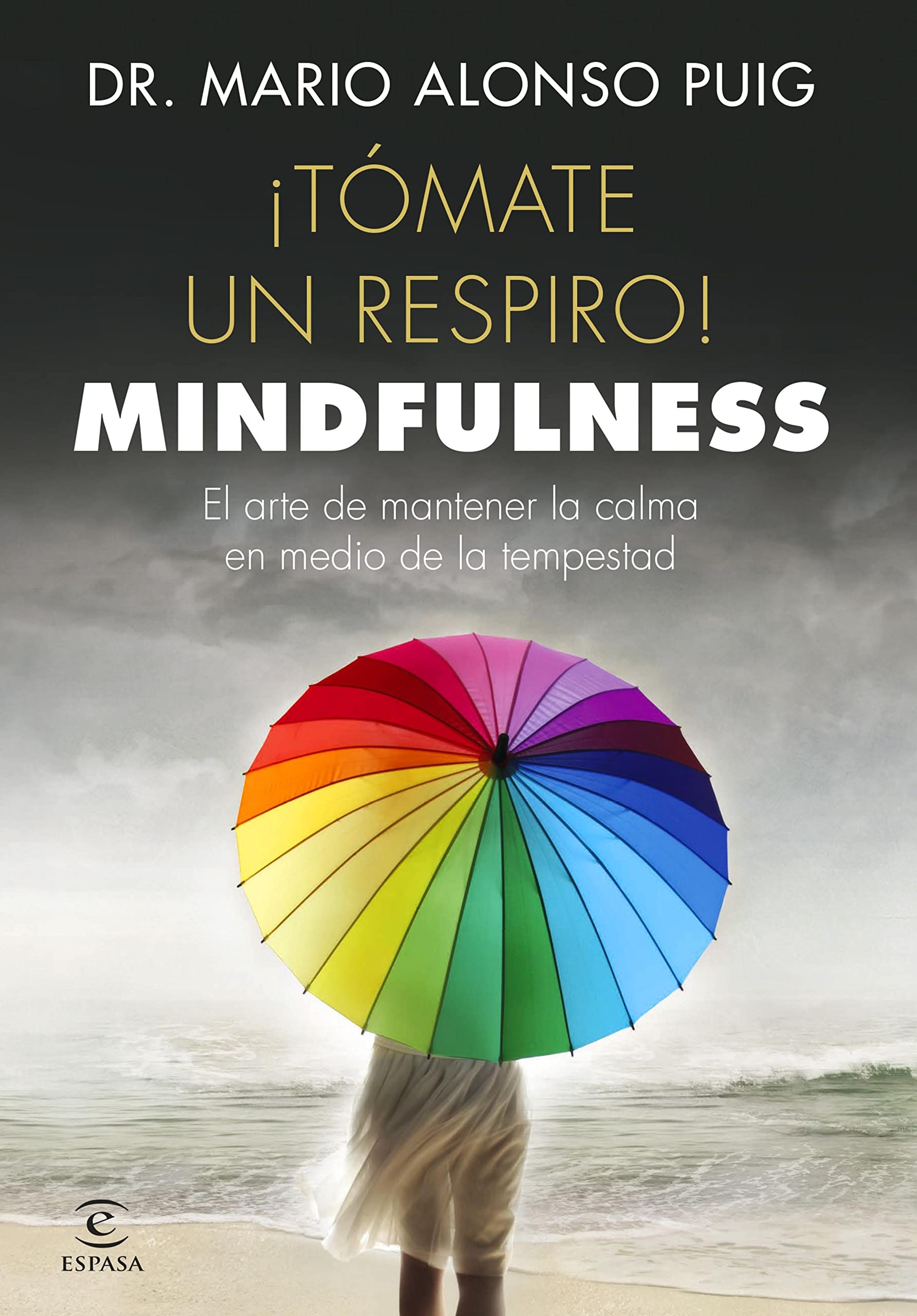 ¡Tómate un respiro! Mindfulness: El arte de mantener la calma en medio de la tempestad (Spanish Edition)