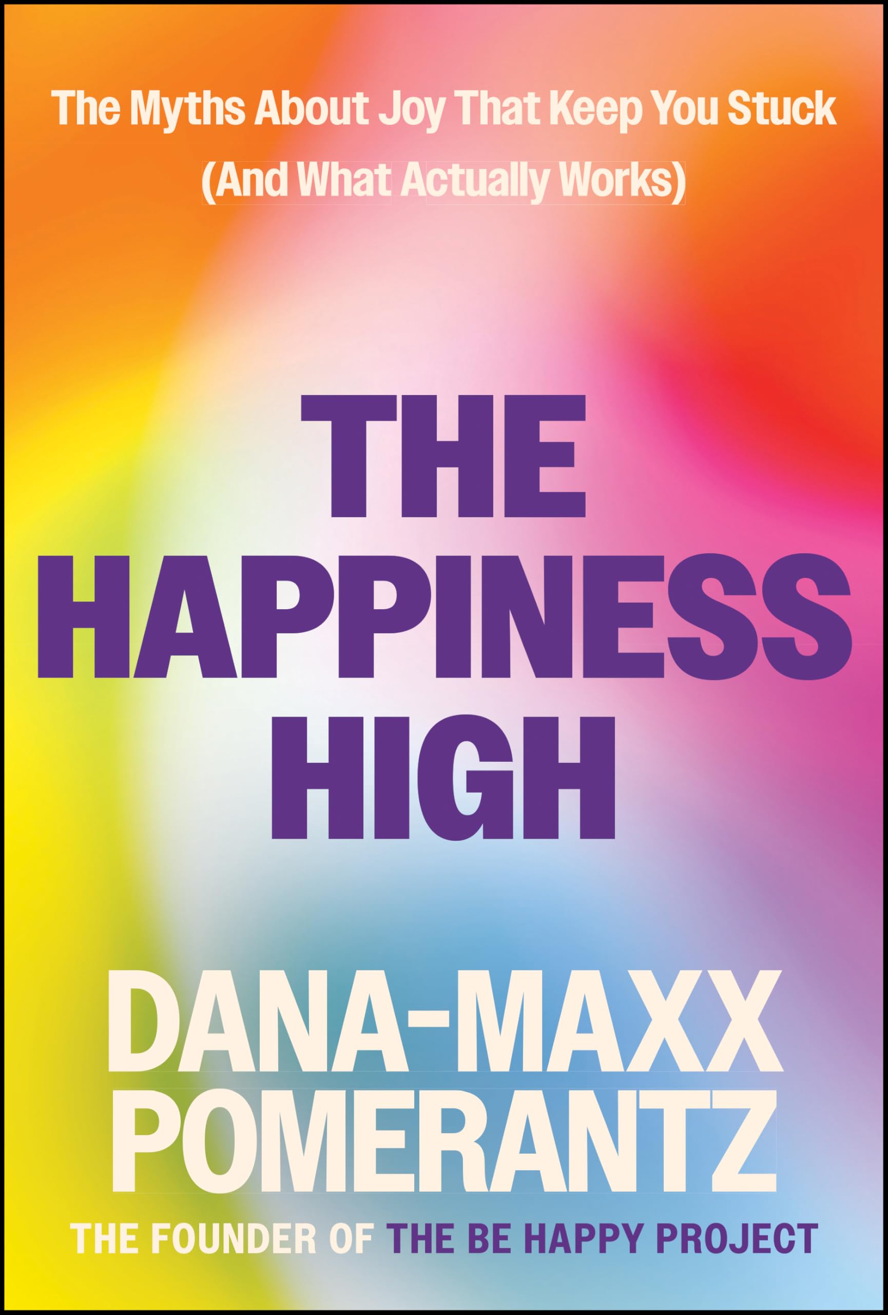 The Happiness High: The Myths About Joy That Keep You Stuck (And What Actually Works)