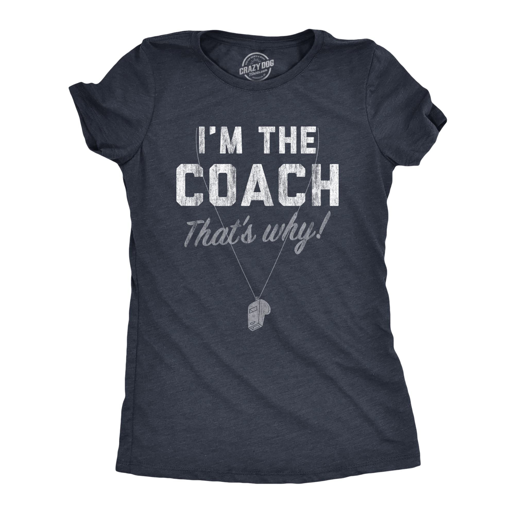 Womens Im The Coach Thats Why T Shirt Funny Sarcastic Sport ...