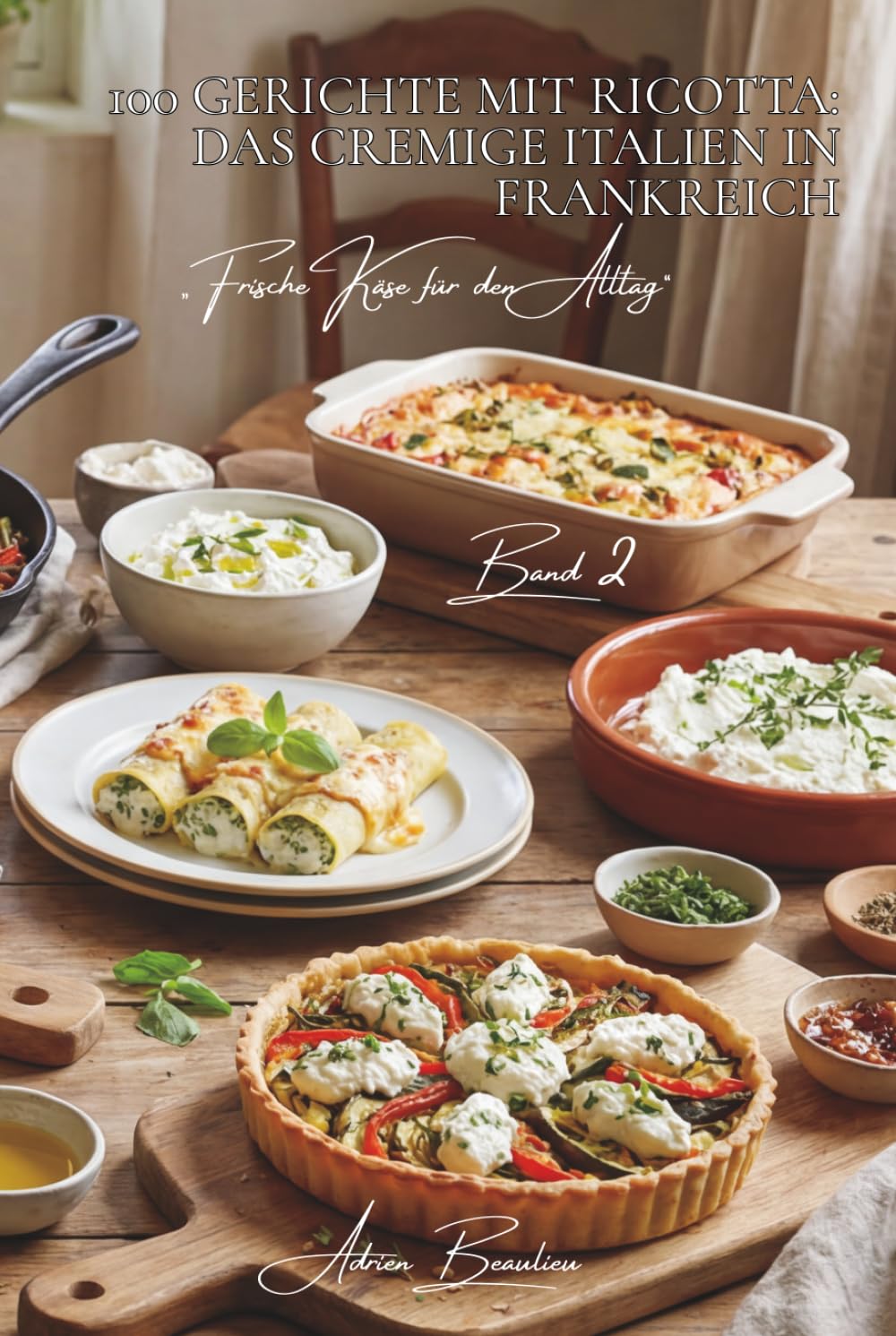 100 gerichte mit ricotta: das cremige italien in frankreich: lasagne, cannelloni, desserts… ricotta zeigt seine geheimnisse (käse-serie – unterreihe „frische käse für den alltag“ (5 bücher))