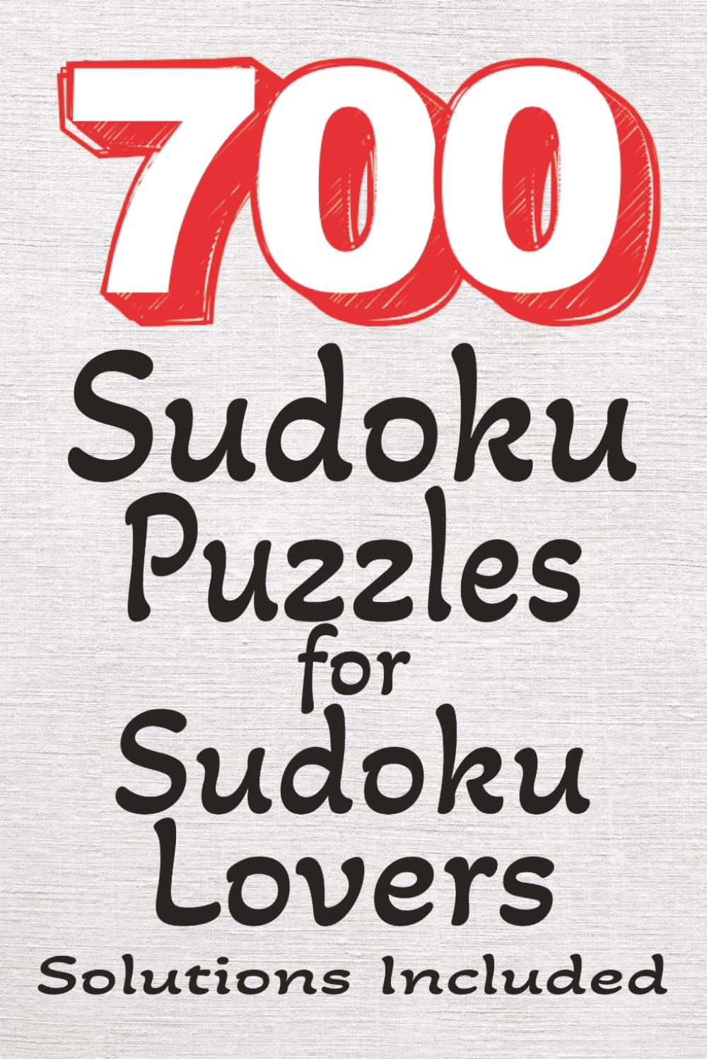 700 Sudoku Puzzles for Sudoku Lovers Solutions Included: 700 Sudokus | Sudoku Lover | 2 Puzzles per Page | Solutions Included | 700 pages | 6x9 inches
