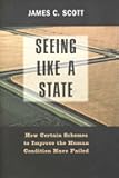 Seeing like a State: How Certain Schemes to Improve the Human Condition Have Failed