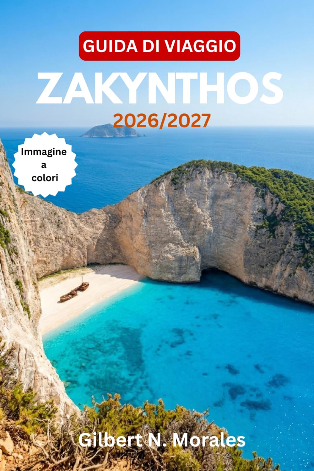 GUIDA DI VIAGGIO ZAKYNTHOS 2026/2027: Spiaggia di Navagio, Grotte Blu, Tartarughe Caretta, Villaggi Ioni, Gite in barca, Vita notturna e Itinerari giornalieri per ogni stagione