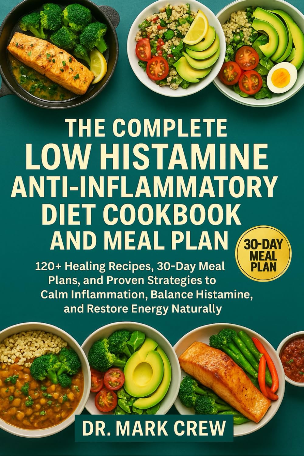 THE COMPLETE LOW HISTAMINE ANTI-INFLAMMATORY DIET COOKBOOK AND MEAL PLAN: 120+ Healing Recipes, 30-Day Meal Plans, and Proven Strategies to Calm ... Histamine, and Restore Energy Naturally      Paperback – October 15, 2025