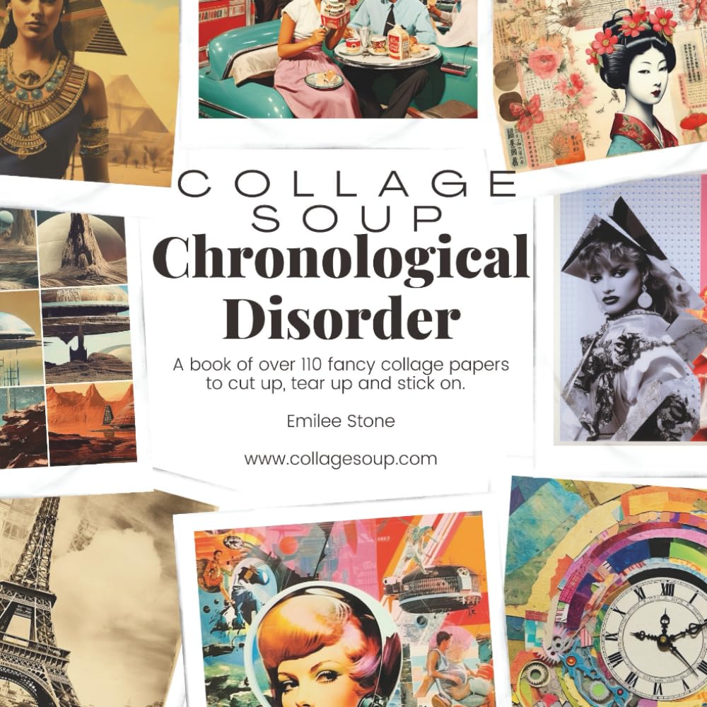 Collage Soup - Chronological Disorder: A book of over 110 fancy collage papers to cut up, tear up and stick on