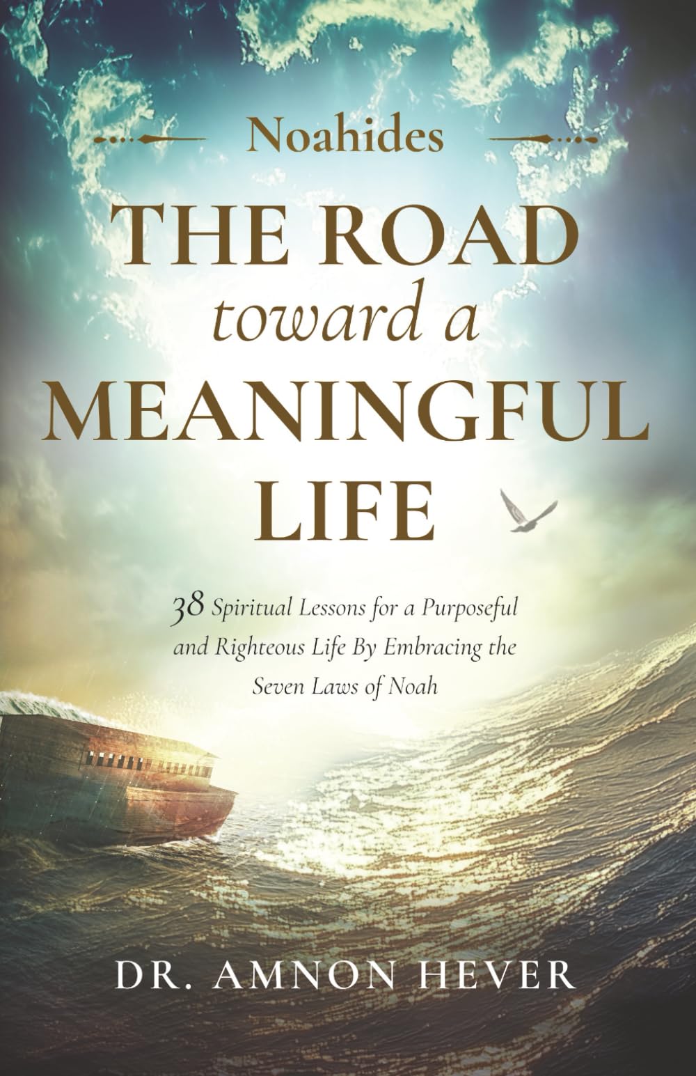Noahides - The Road Toward a Meaningful Life: 38 Spiritual Lessons for a Purposeful and Righteous Life By Embracing the Seven Laws of Noah