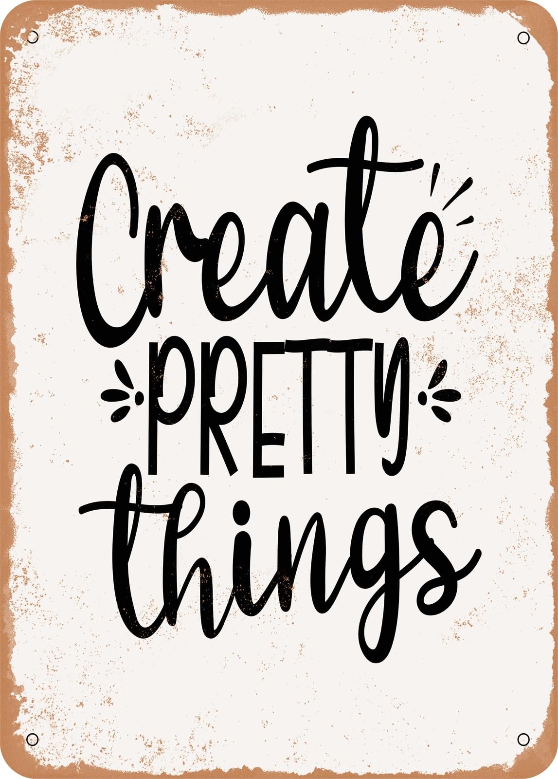 Metal Sign - Create Pretty Things - Vintage Rusty Look home decor