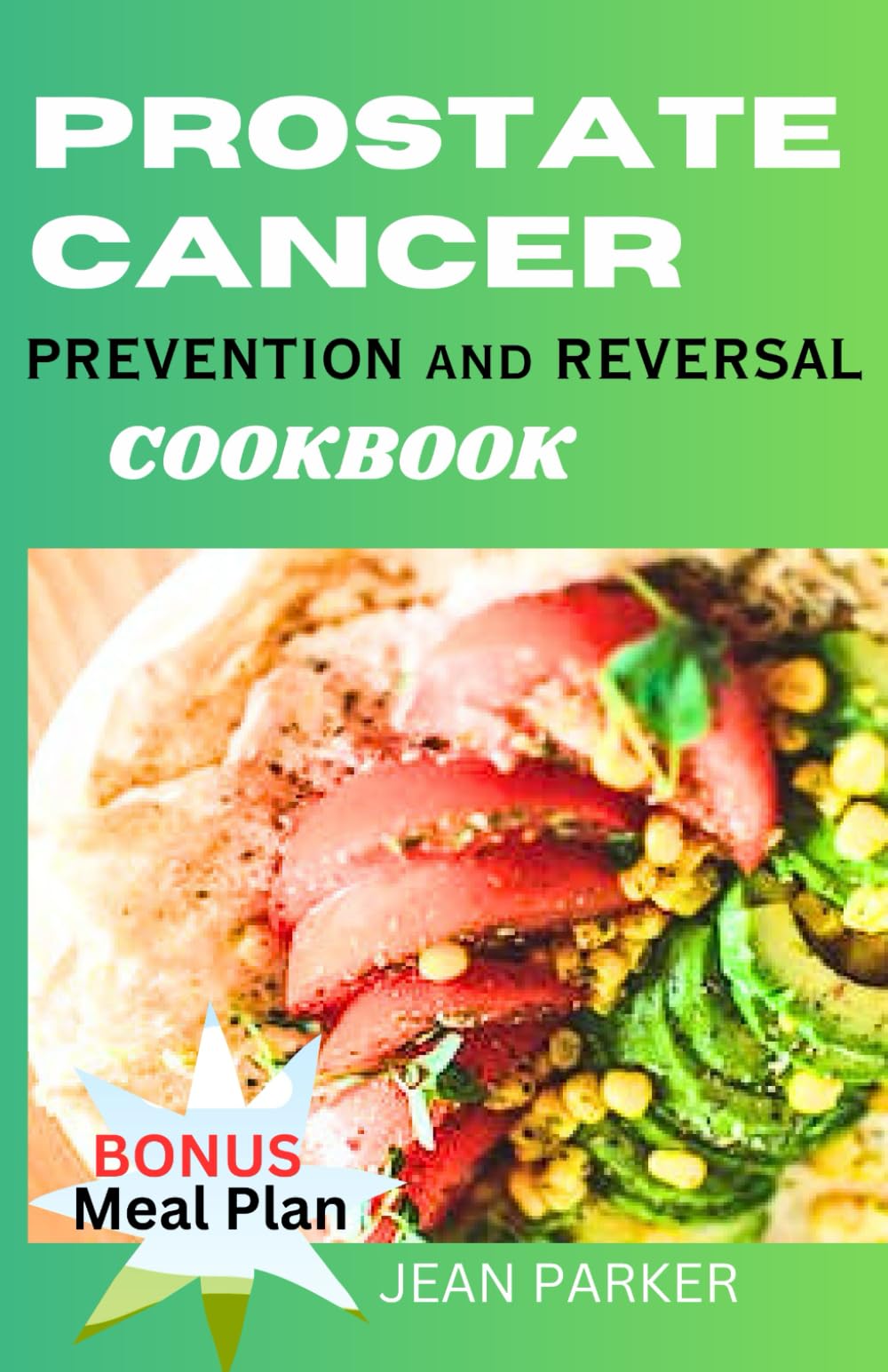 PROSTATE CANCER: PREVENTION AND REVERSAL COOKBOOK