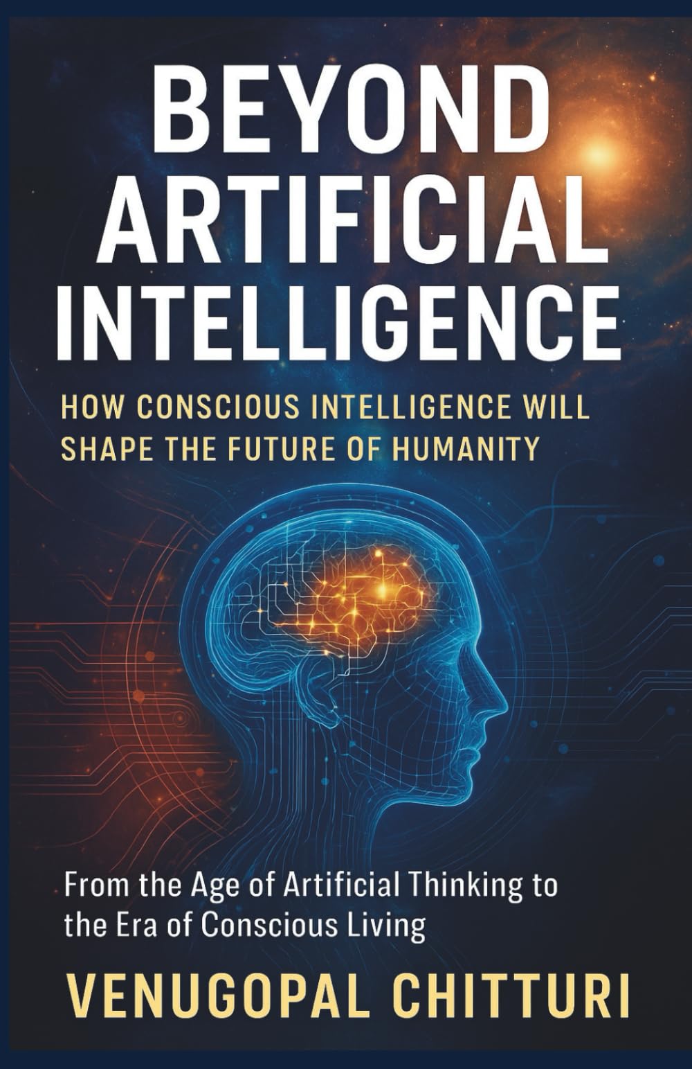 Beyond Artificial Intelligence: How Conscious Intelligence Will Shape the Future of Humanity (The Intelligence Continuum)