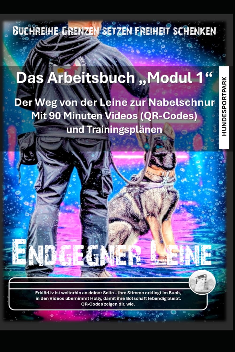Das Arbeitsbuch: Endgegner Leine: Der Weg von der Leine zur Nabelschnur. Mit 90 Minuten Videos und Trainingsplänen rund um die Leinenführung (Grenzen setzen Freiheit schenken)