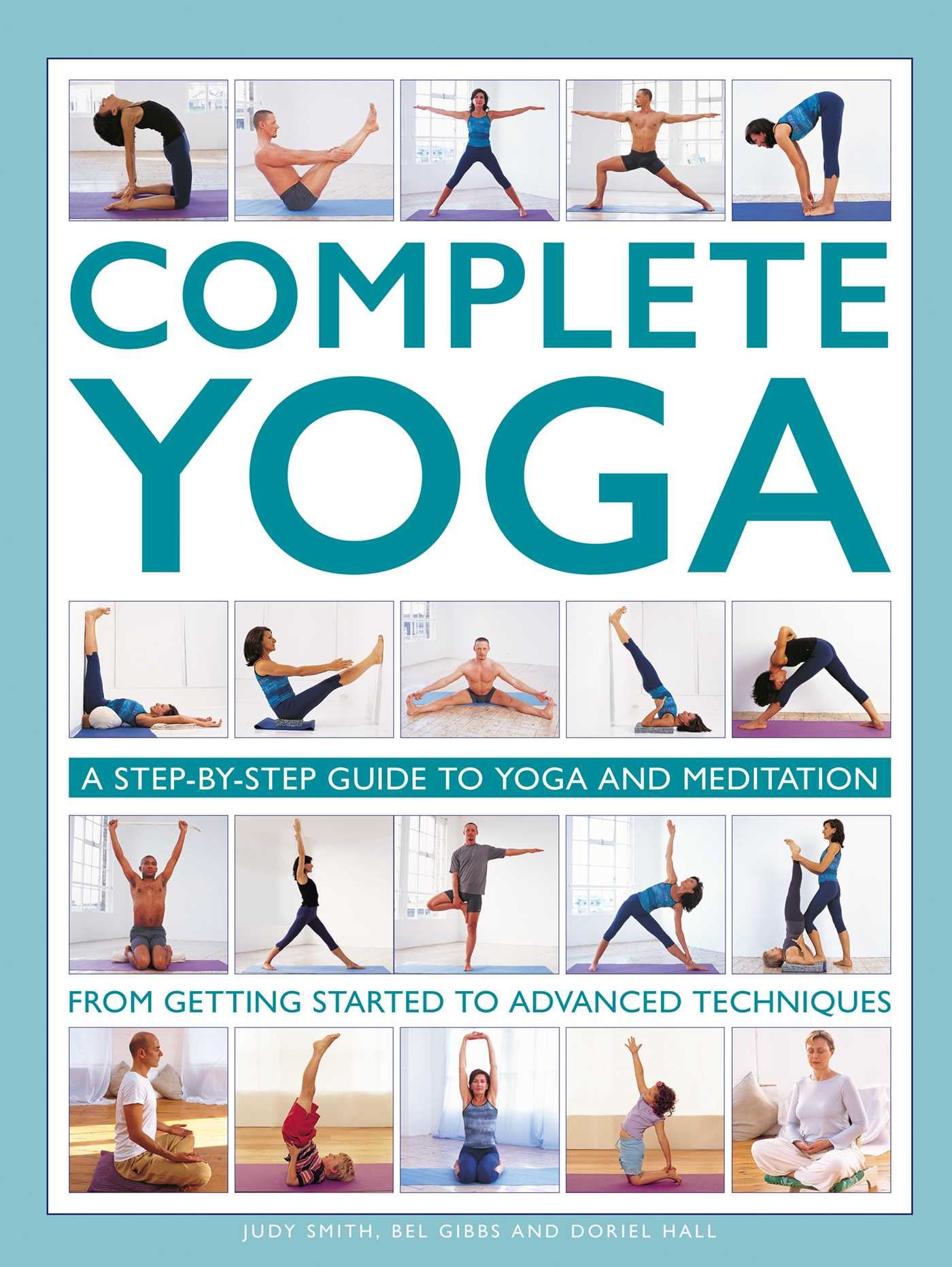 Complete Yoga: A step-by-step guide to yoga and. Smith, Gibbs, Hall**