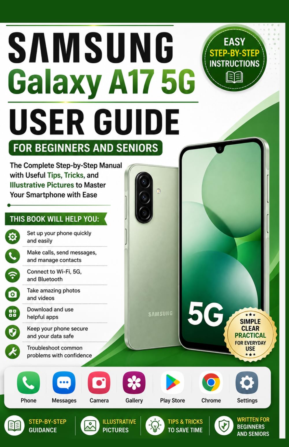 Samsung Galaxy A17 5G User Guide for Beginners and Seniors: The Complete Step-by-Step Manual with Useful Tips, Tricks, and Illustrative Pictures to Master Your Smartphone with Ease