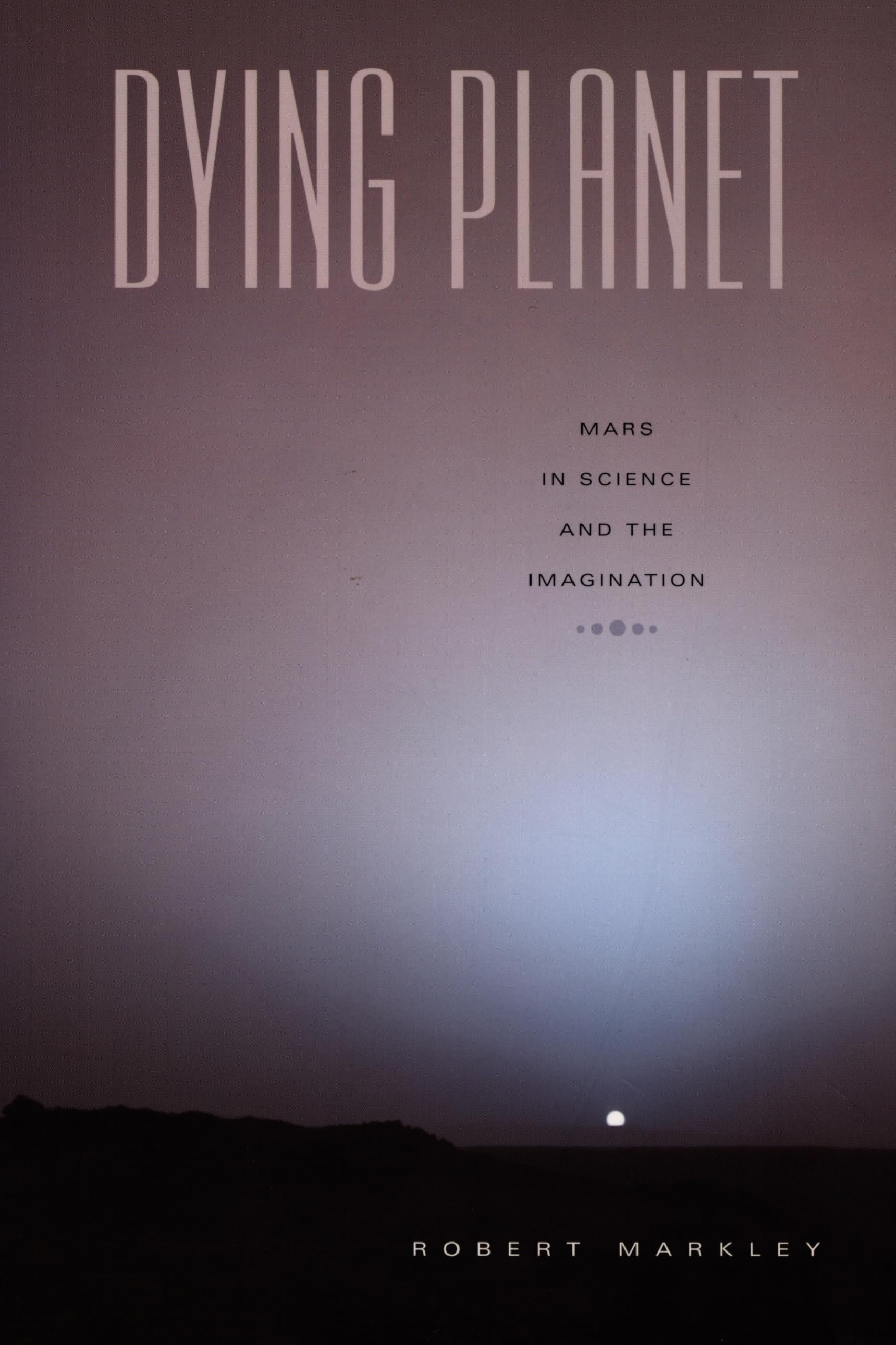 Dying Planet: Mars in Science and the Imagination