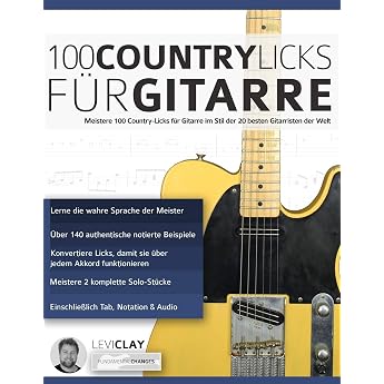 100 Country-Licks f r Gitarre Meistere 100 Country-Licks f r Gitarre im Stil der 20 besten Gitarristen der Welt Country-Gitarre spielen lernen Band 4