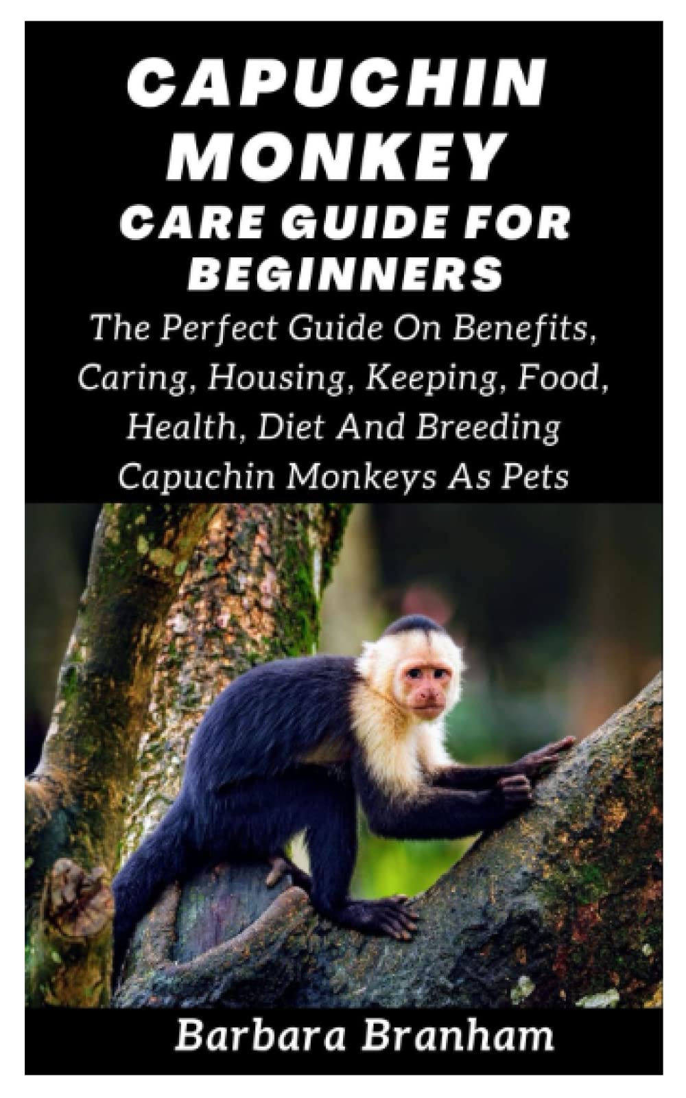 Buy CAPUCHIN MONKEY CARE GUIDE FOR BEGINNERS: The Perfect Guide On