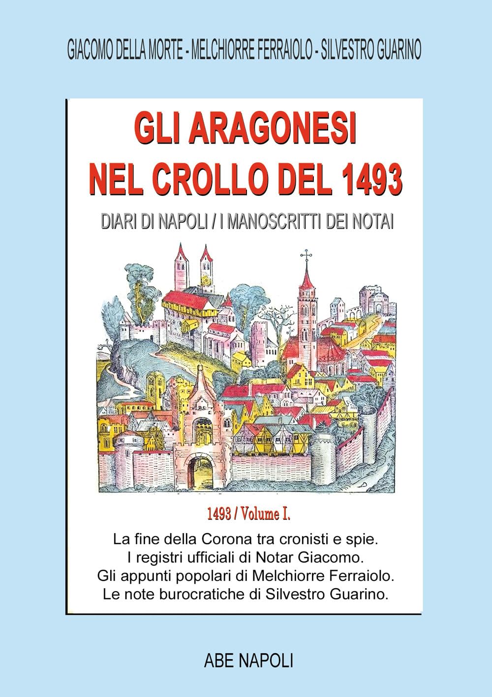 Gli Aragonesi nel crollo del 1493. Diari di Napoli/I manoscritti dei notai. A.d. 1493 (Vol. 1) (Cronotassi del Regno di Napoli)