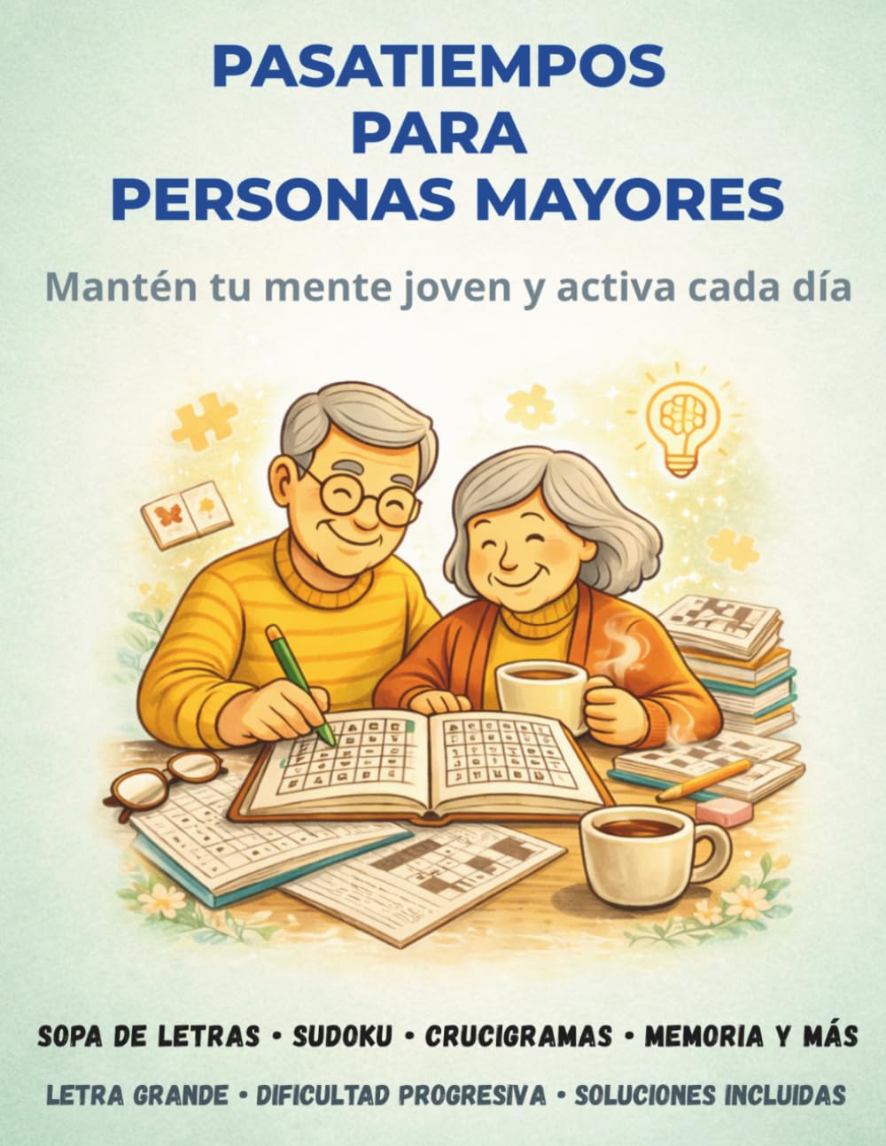 Pasatiempos para personas mayores: Sopa de letras para mayores, sudoku, crucigramas y laberintos con letra grande, ejercicios de memoria y estimulación cognitiva para mantener la mente joven