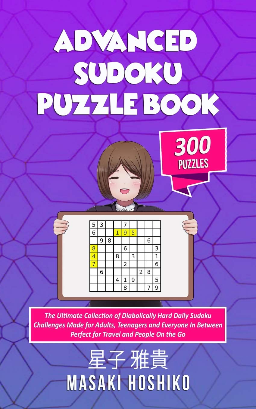 Advanced Sudoku Puzzle Book: The Ultimate Collection of Diabolically Hard Daily Sudoku Challenges Made for Adults, Teenagers and Everyone In Between ... - Perfect for Travel and People On the Go)