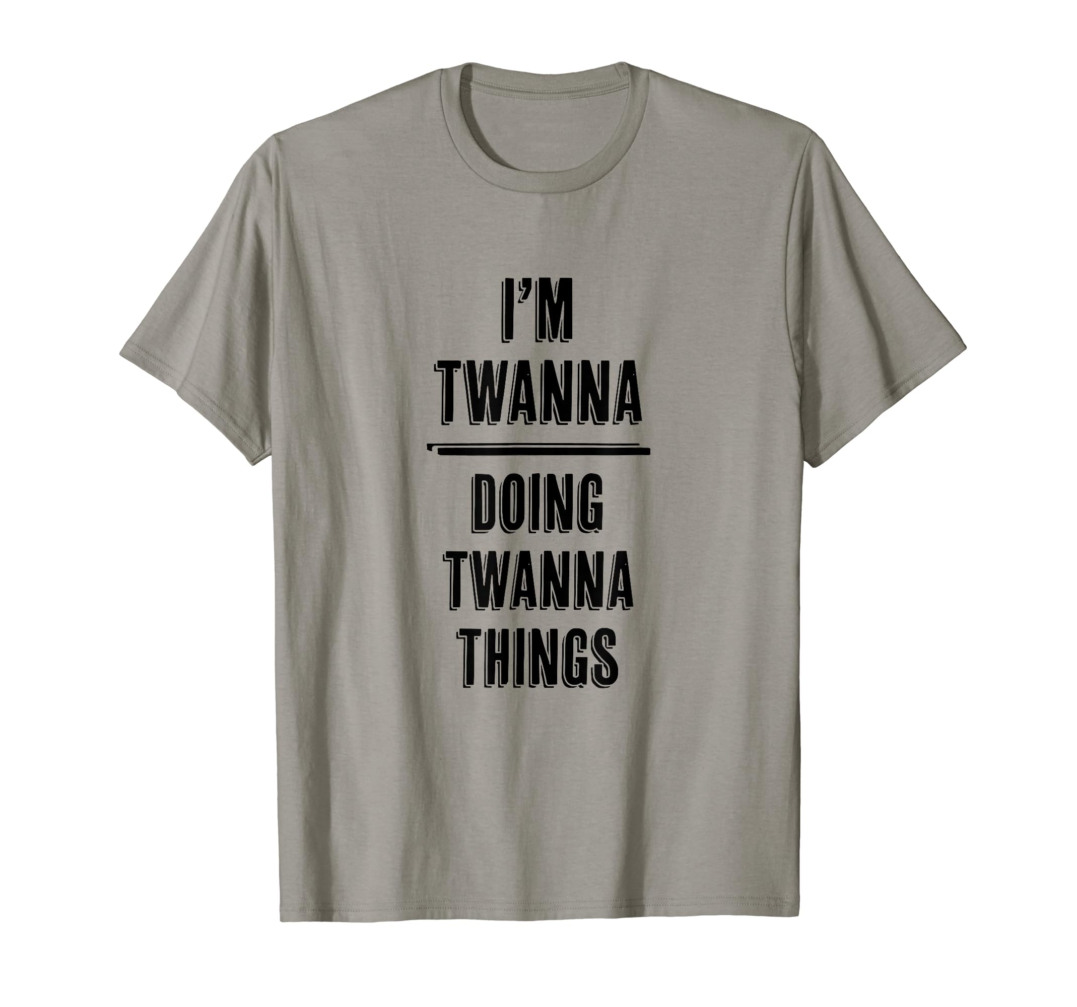 I'm TWANNA Doing TWANNA Things | Funny Cute - First Name - T-Shirt