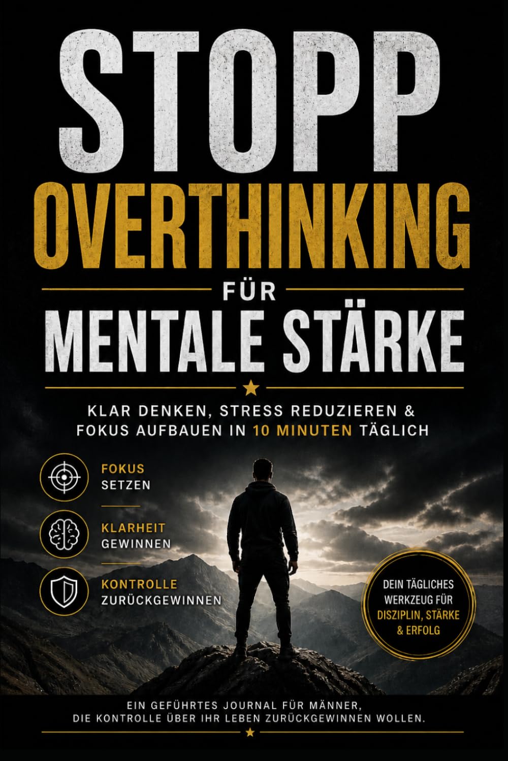 STOPP Overthinking - für Mentale Stärke: Ein geführtes Journal für Männer, die Kontrolle über ihr Leben zurückgewinnen wollen.
