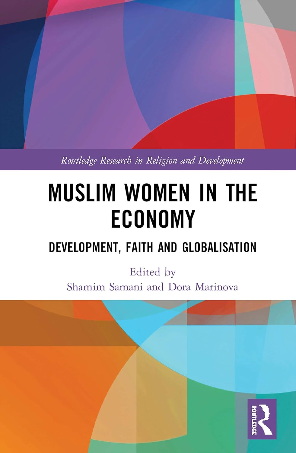 Muslim Women in the Economy: Development, Faith and Globalisation (Routledge Research in Religion and Development)      1st Edition