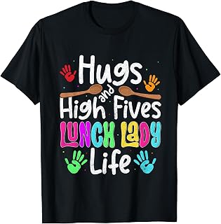 School Lunch Lady Life Hugs And High Fives Cafeteria Crew T-Shirt