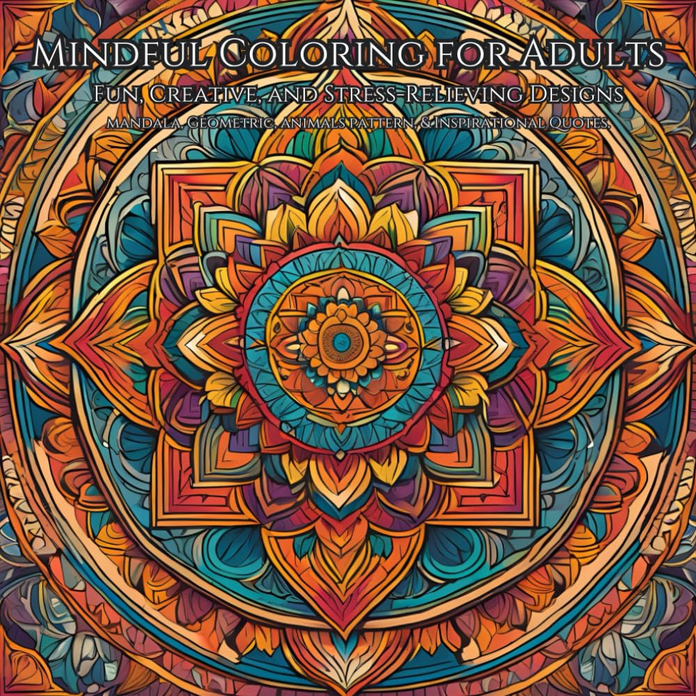 Mindful Coloring for Adults: Fun, Creative, and Stress-Relieving Designs: A Coloring Journey for Mindfulness and Relaxation