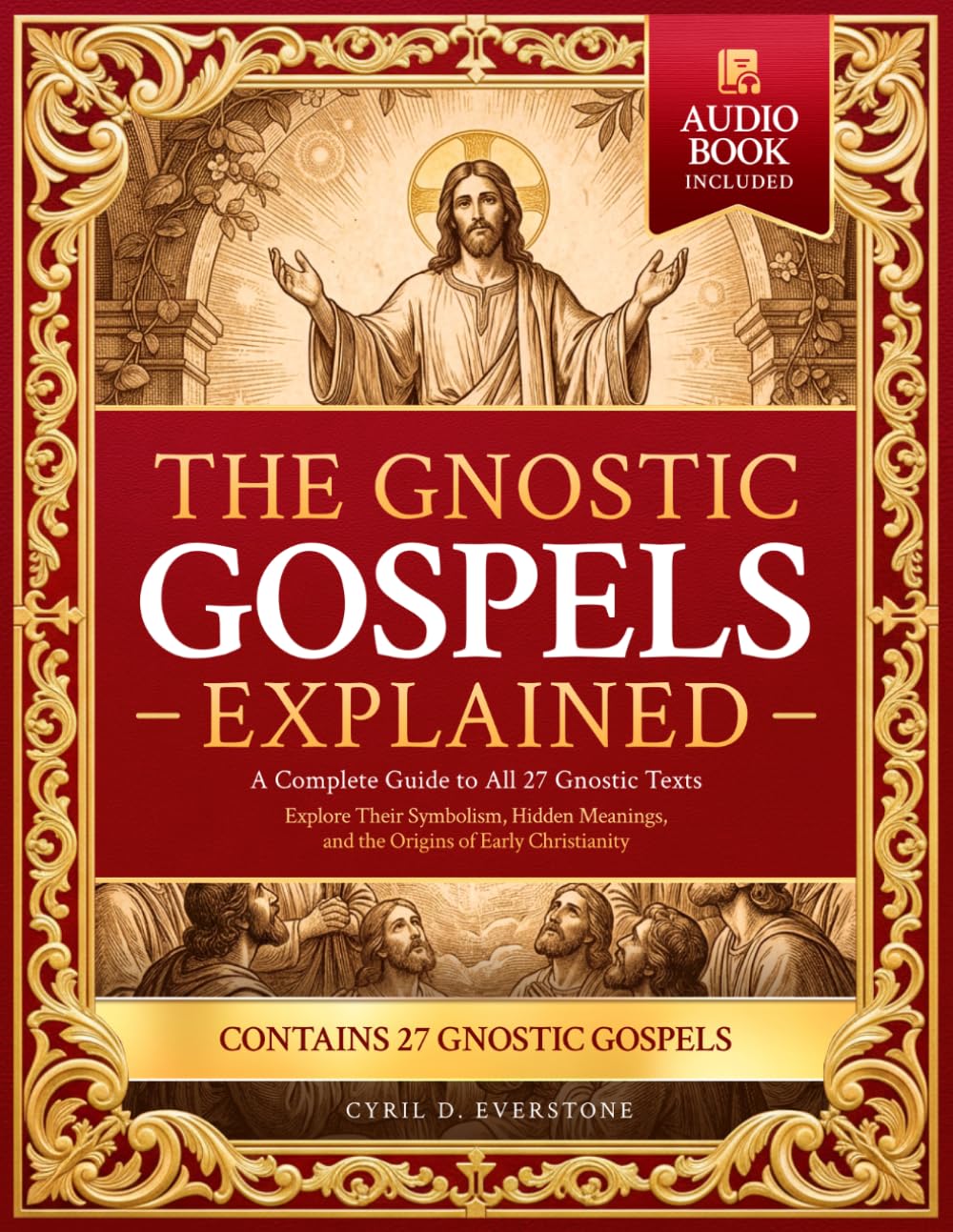 The Gnostic Gospels Explained: A Complete Guide to All 27 Gnostic Texts—Explore Their Symbolism, Hidden Meanings, and the Origins of Early Christianity