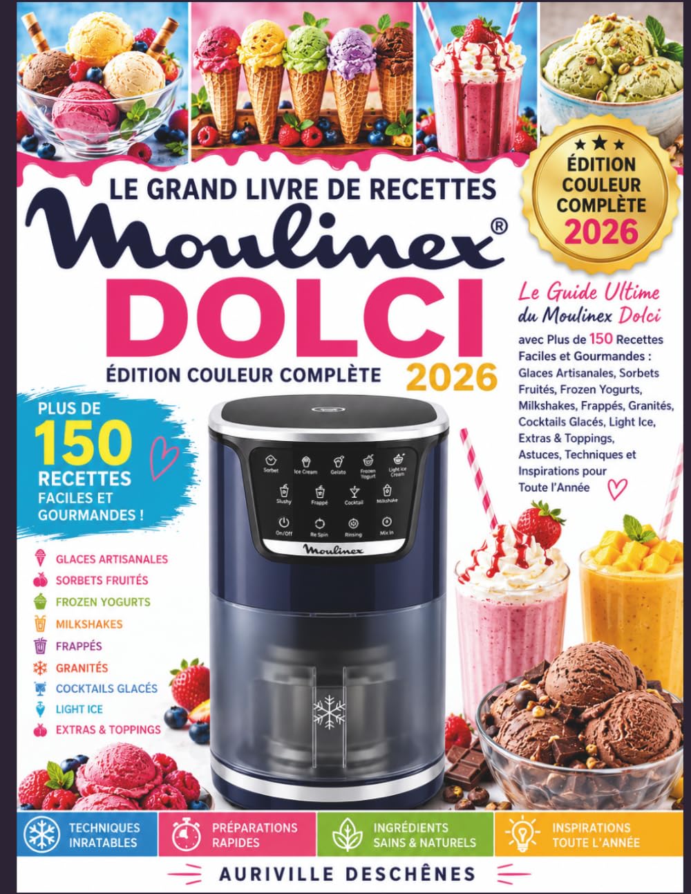 LE GRAND LIVRE DE RECETTES MOULINEX DOLCI.: Le Guide Ultime du Moulinex Dolci avec Plus de 150 Recettes Faciles et Gourmandes : Glaces Artisanales, ... Granités, Cocktails Glacés, Light Ice