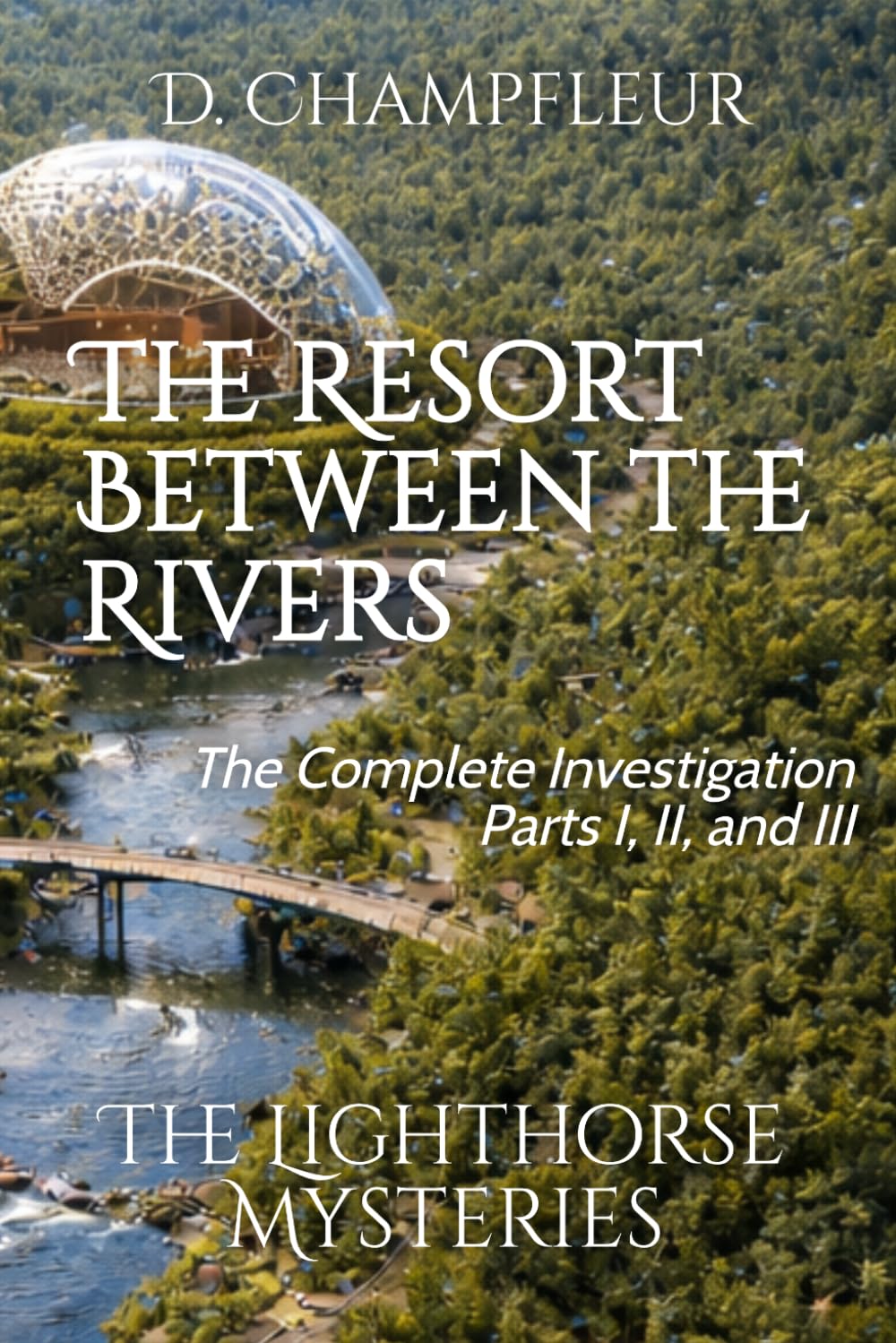 Resort Between the Rivers: The Complete Investigation, Parts I, II and III: 36 (The Lighthorse Mysteries)