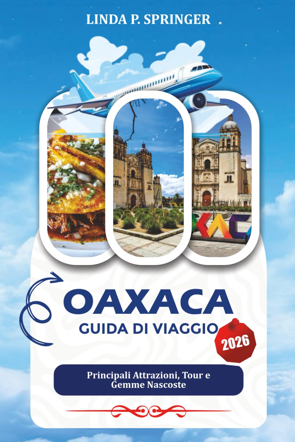 OAXACA GUIDA DI VIAGGIO 2026: Principali Attrazioni, Tour e Gemme Nascoste