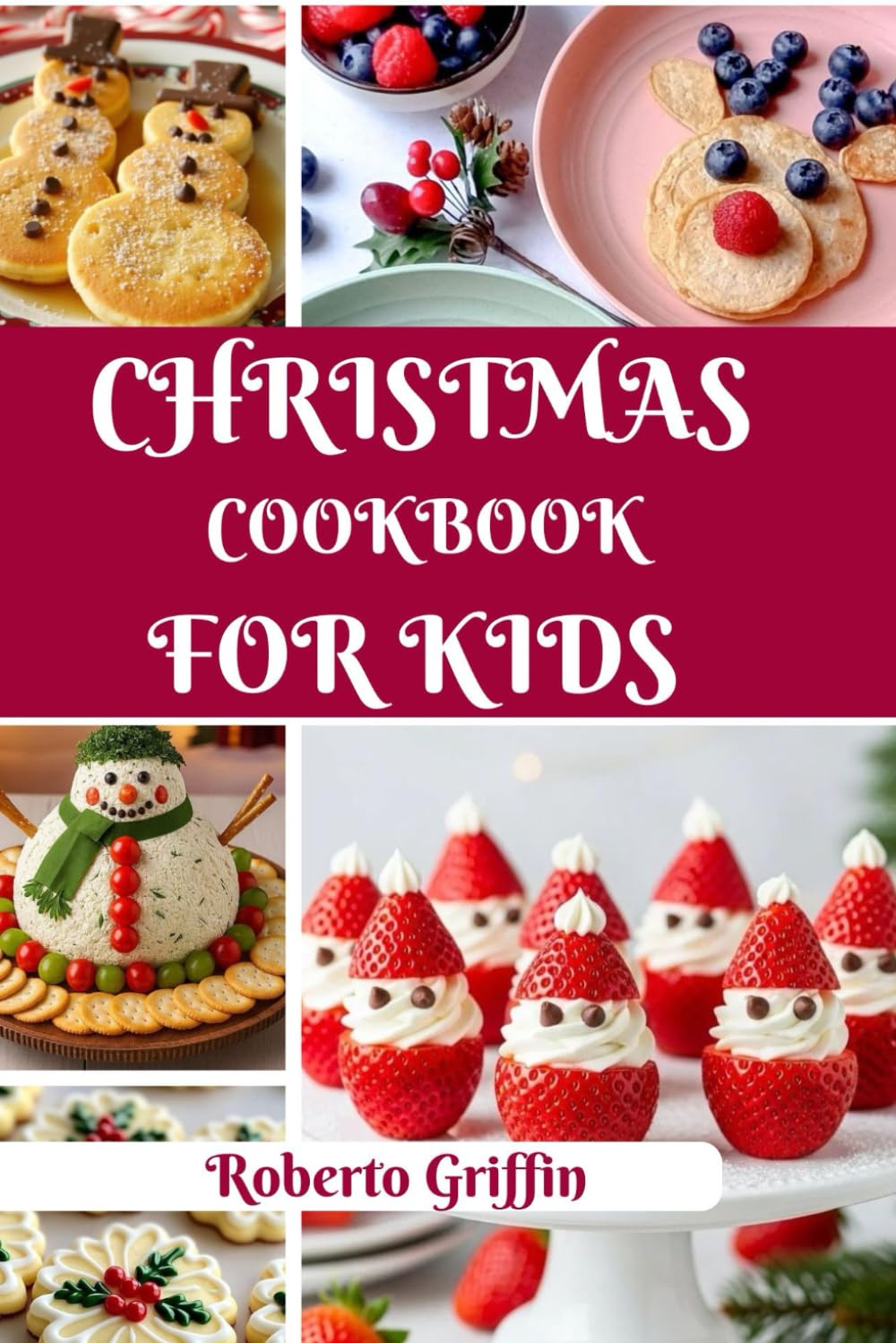 Christmas Cookbook For Kids: Simple, Fun, And Delicious Christmas Treats For Little Chefs