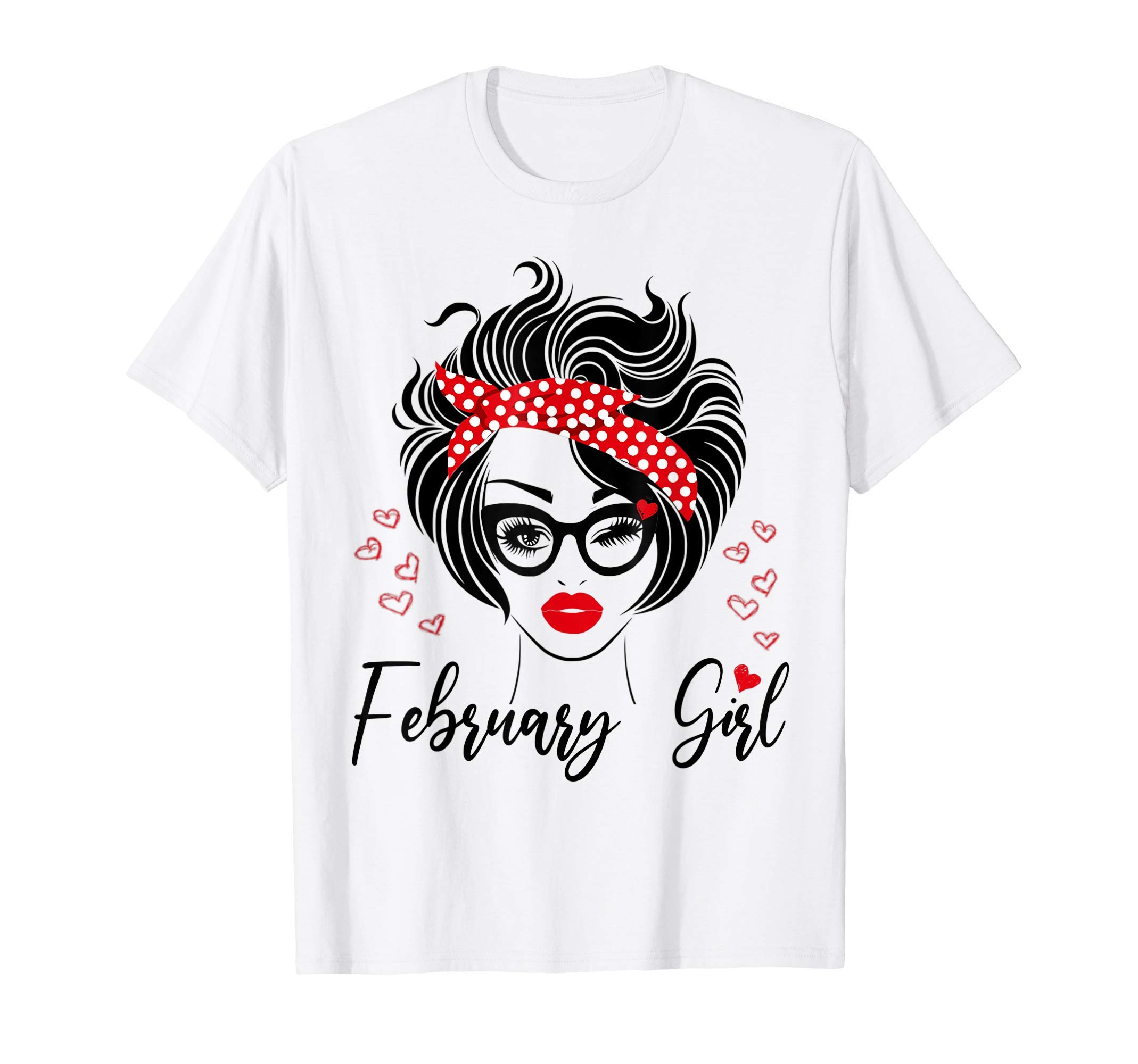 February Birthday tshirts for Women GiftFebruary Girl Shirt Women February Birthday Shirts for Women T-Shirt