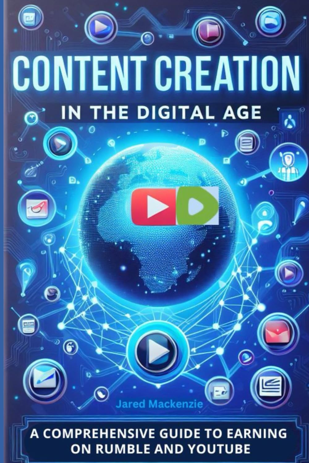 CONTENT CREATION IN THE DIGITAL AGE: A Comprehensive Guide to Earning on Rumble and YouTube