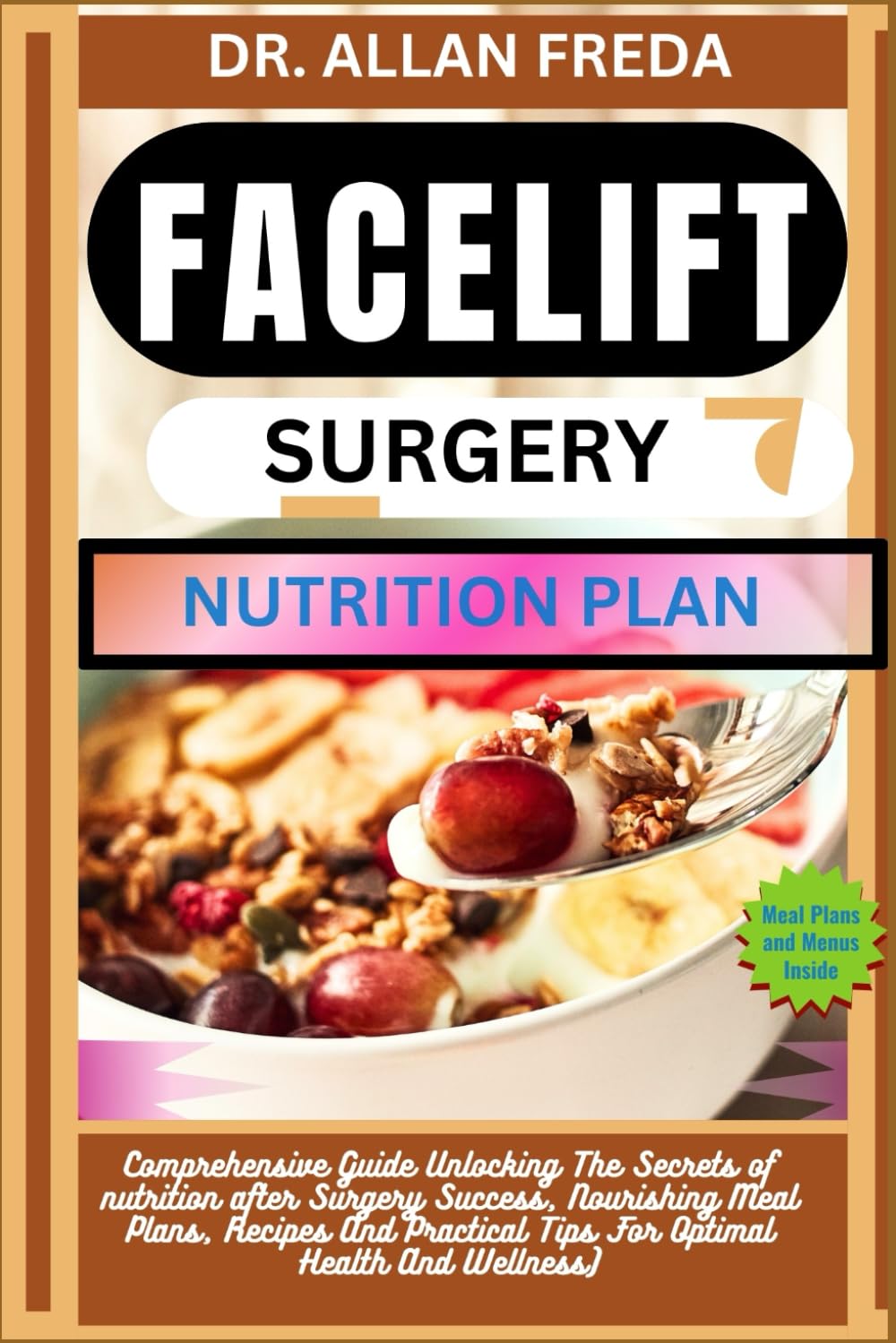 FACELIFT SURGERY NUTRITION PLAN: Comprehensive Guide Unlocking The Secrets of nutrition after Surgery Success, Nourishing Meal Plans, Recipes And Practical Tips For Optimal Health And Wellness)