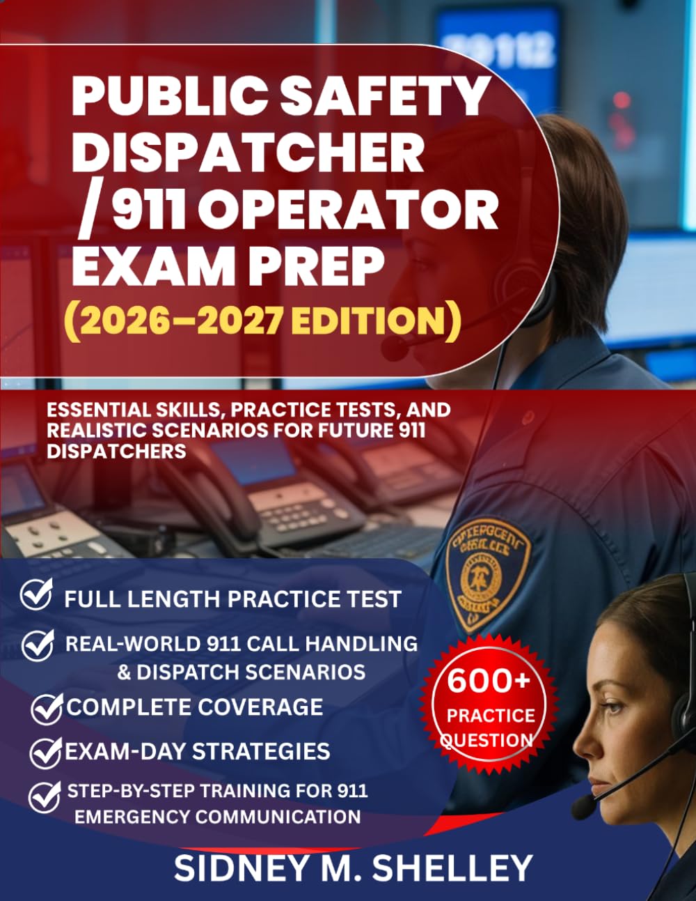 PUBLIC SAFETY DISPATCHER / 911 OPERATOR EXAM PREP (2026–2027 EDITION): Essential Skills, Practice Tests, and Realistic Scenarios for Future 911 Dispatchers