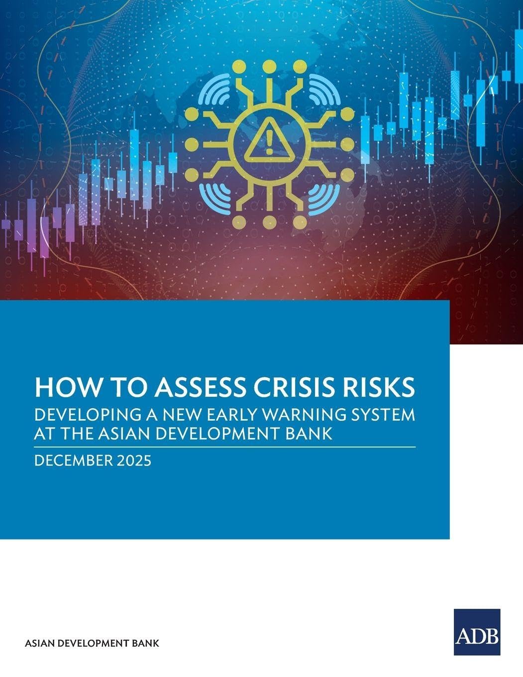 How to Assess Crisis Risks: Developing a New Early Warning System at the Asian Development Bank