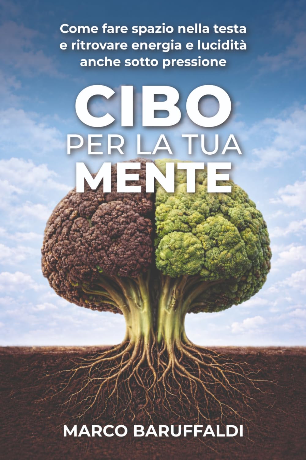 Cibo per la tua mente: Come fare spazio nella testa e ritrovare energia e lucidità anche sotto pressione