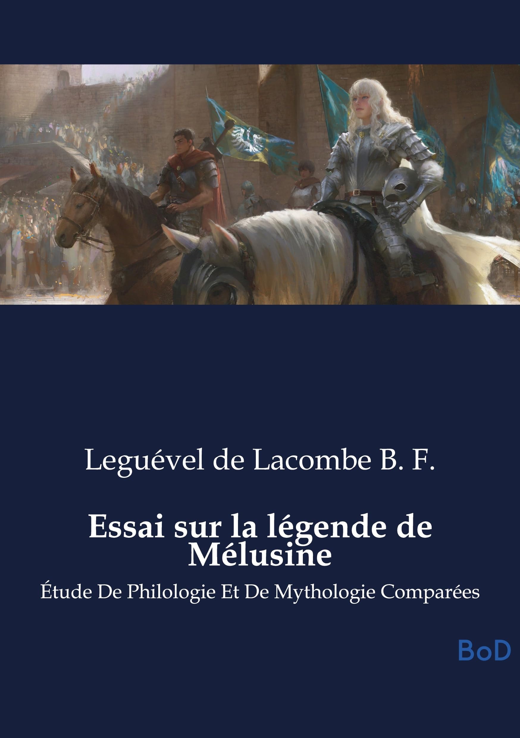 Essai sur la légende de Mélusine: Étude De Philologie Et De Mythologie Comparées