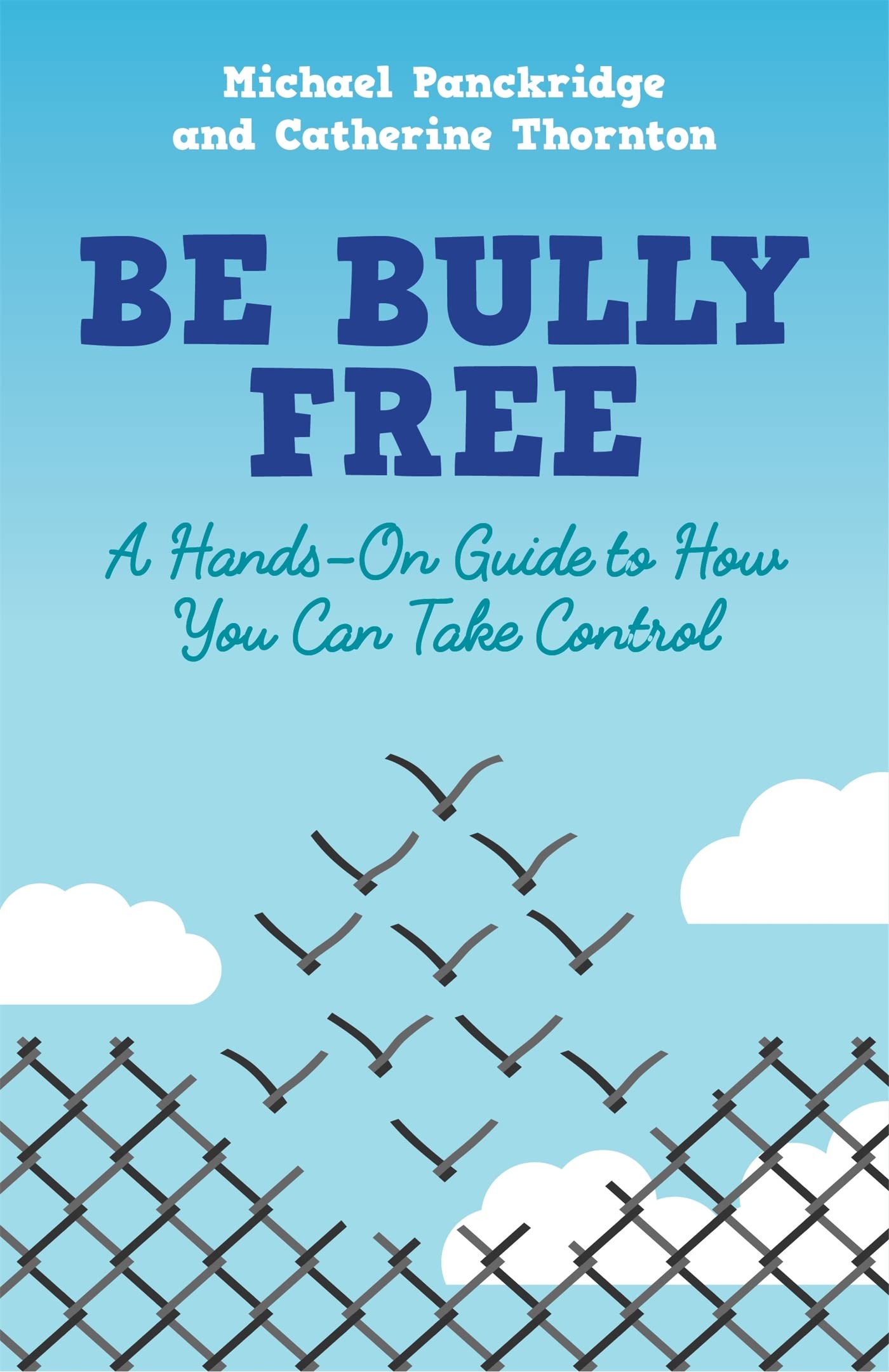Be Bully Free: A Hands-On Guide to How You Can Take Control