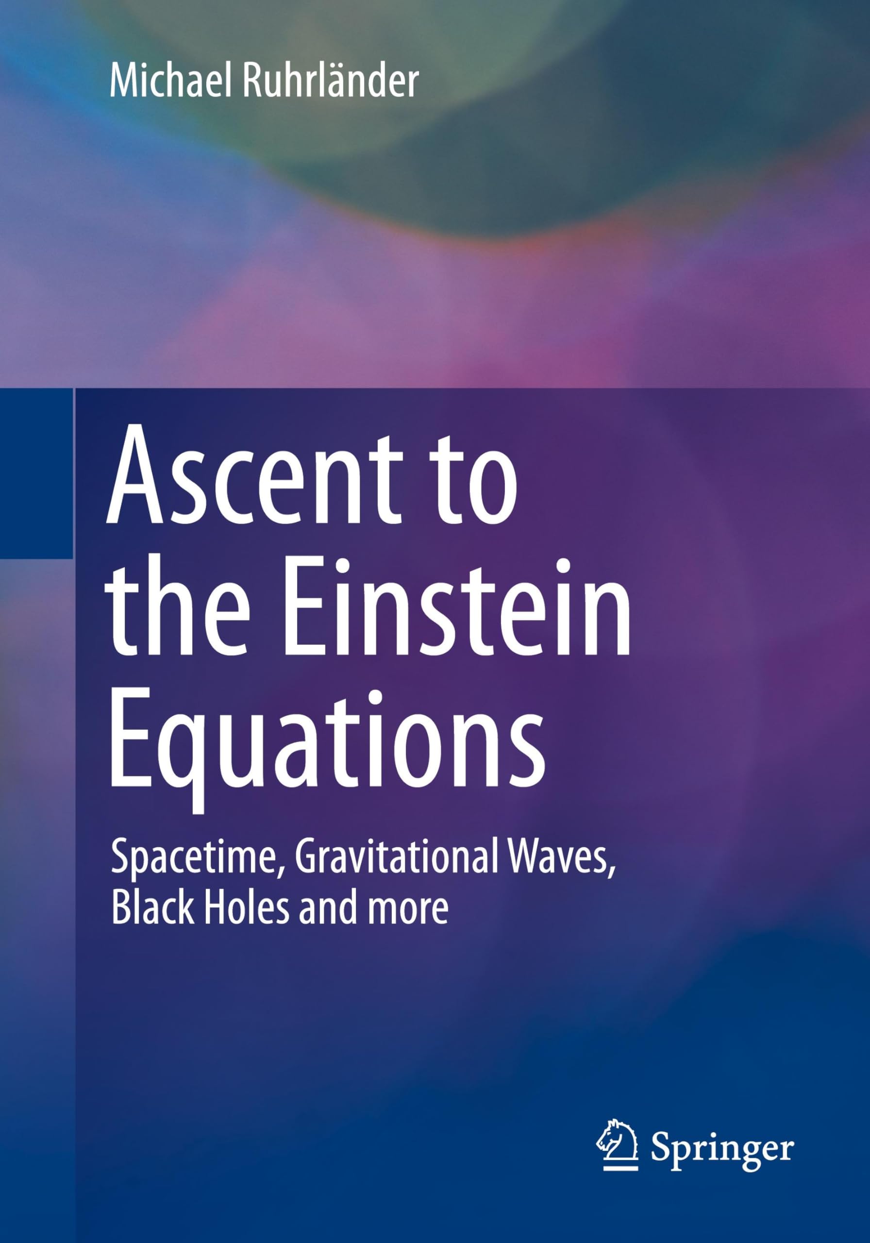 Ascent to the Einstein Equations: Spacetime, Gravitational Waves, Black Holes and more